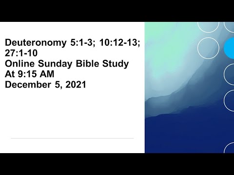 Deuteronomy 5:1-3; 10:12-13; 27:1-10 - Online Sunday Bible Study @ 9:15 AM, December 5, 2021