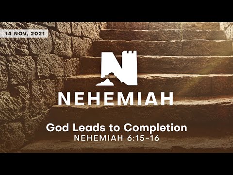 "God Leads to Completion" (Nehemiah 6:15-16) 14th November 2021