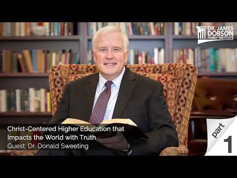 Christ-Centered Higher Education that Impacts the World with Truth - Part 1 with Dr. Donald Sweeting