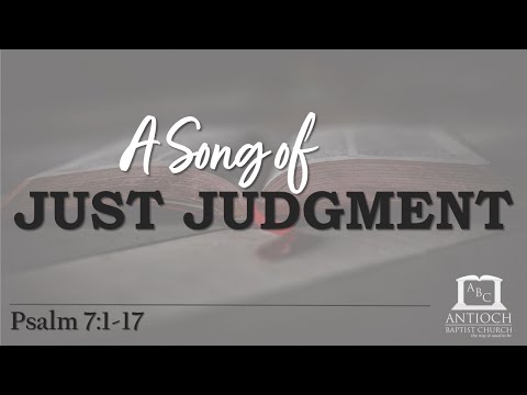 A Song of Just Judgment (Psalm 7:1-17)
