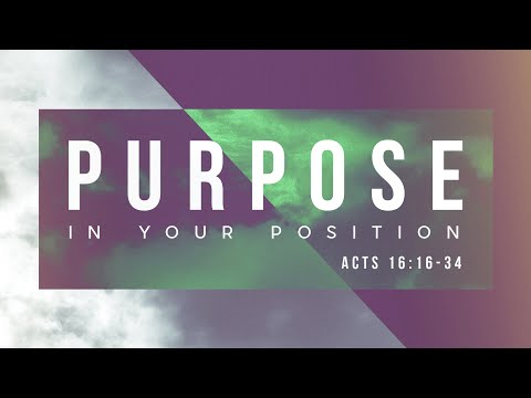 Purpose in Your Position | Acts 16:19-34