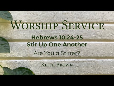 Stirring up in Community - Hebrews 10:24-25