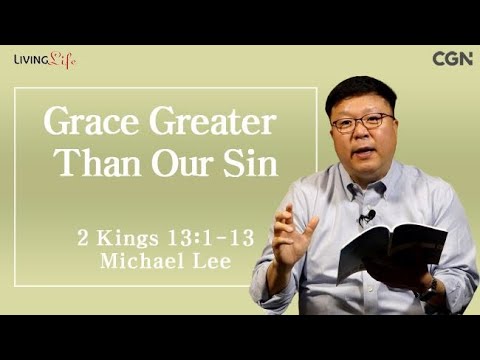 Grace Greater Than Our Sin (2 Kings 13:1-13) - Living Life 07/19/2024 Daily Devotional Bible Study