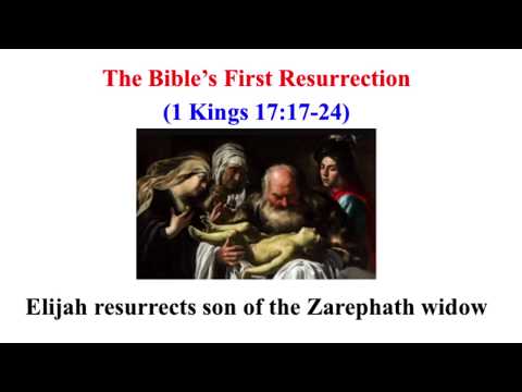 Bible’s First Resurrection (1 Kings 17:17-24) = Elijah resurrects son of the Zarephath widow