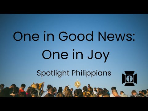 One in Good News, One in Joy—Philippians 1:5, 7