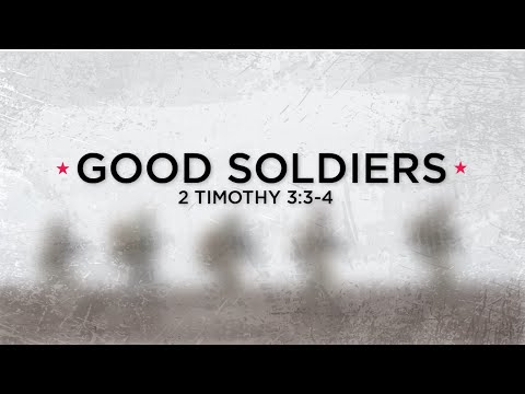 Good Soldiers: 2 Timothy 3:3-4