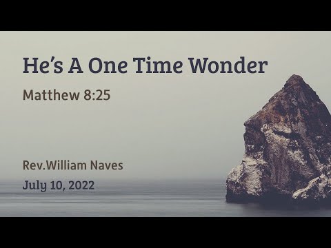 "He's A One Time Wonder" -  Matthew 8:25 - Rev. William Naves