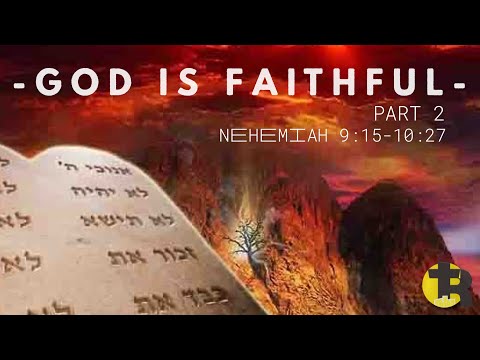 Nehemiah 9:15-10:27 God is Faithful Part 2