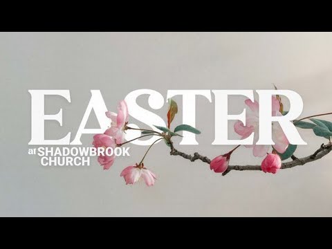 Easter at Shadowbrook (Luke 24:1-12, Psalm 22-24)