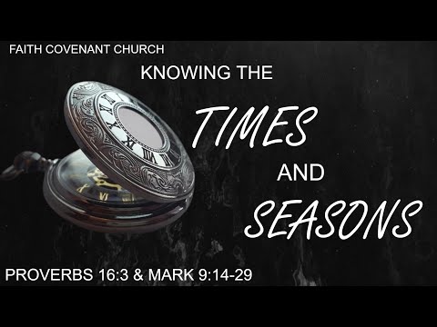 Sunday Worship 2/13/22 || Knowing the Times and Seasons || Proverbs 16:3 & Mark 9:14-29