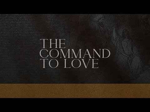 Wednesday Service - The Command to Love (Mark 12:28-31)