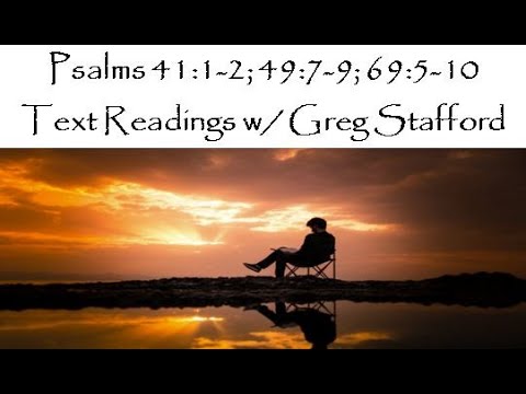 Text Readings w/ Greg Stafford - Psalms 41:1-2; 49:7-9; 69:5-10