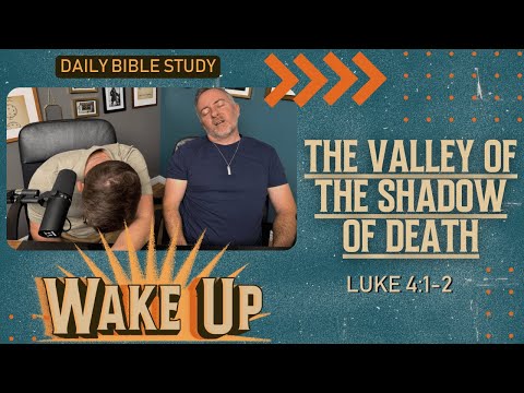 WakeUp Daily Devotional | The Valley of the Shadow of Death | Luke 4:1-2