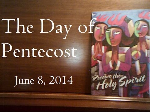 "Receive the Holy Spirit"-John 20:22. The Day of Pentecost - June 8 2014