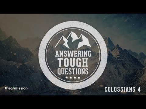 Colossians 4:5-6  -  Answering Tough Questions