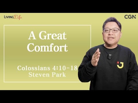 A Great Comfort (Colossians 4:10-18) - Living Life 12/10/2023 Daily Devotional Bible Study