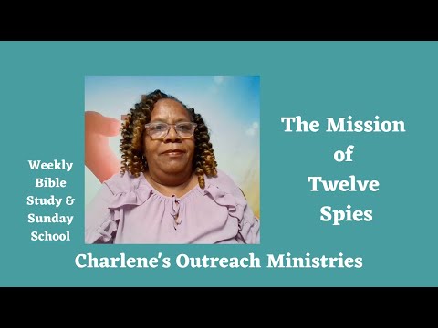 The Mission of Twelve Spies. Numbers 13:1-3, 17-20, 25-33. Sunday's, Bible Study.