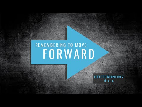 Remembering to Move Forward | Deuteronomy 8:1-4