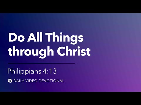 Do All Things through Christ | Philippians 4:13 | Our Daily Bread Video Devotional