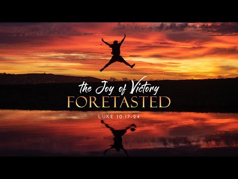 06 February 2022 - The Joy Of Victory Foretasted | Luke 10 : 17-24