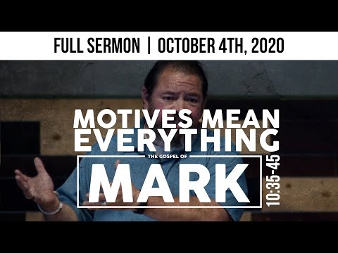 Motives Mean Everything | Mark 10:35-45 | FULL SERMON