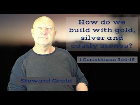 How do we build with gold, silver and costly stones?  1 Corinthians 3:14-15
