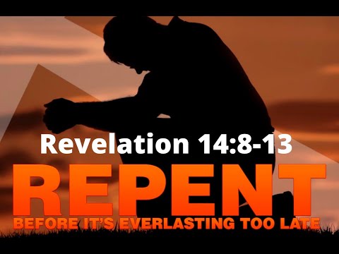 Revelation 14:8-13 "Repent Before it's Everlasting Too Late" 2020 11 29 10 19 16