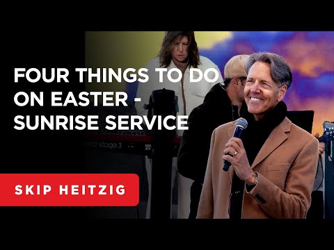 Four Things to Do on Easter - Matthew 28:1-8 | Skip Heitzig