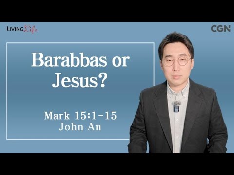 Barabbas or Jesus (Mark 15:1-15) - Living Life 02/18/2024 Daily Devotional Bible Study