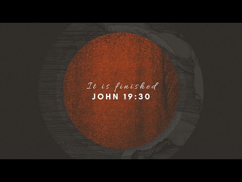 It is Finished - John 19:30