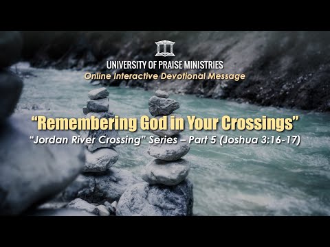 Devotion 40: "Remembering God in Your Crossings" Part 5 (Joshua 3:16-17)