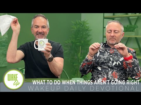 WakeUp Daily Devotional | What to Do When Things Aren't Going Right | Romans 12:12