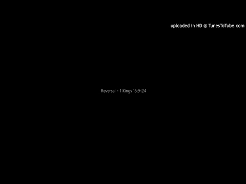Reversal - 1 Kings 15:9-24