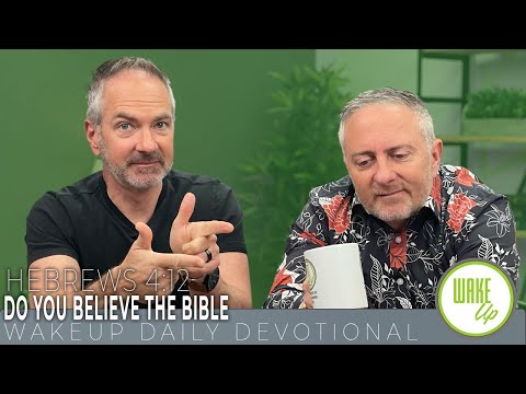 WakeUp Daily Devotional | Do You Believe the Bible | Hebrews 4:12
