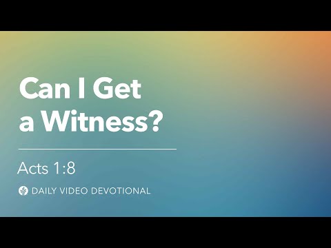 Can I Get a Witness? | Acts 1:8 | Our Daily Bread Video Devotional