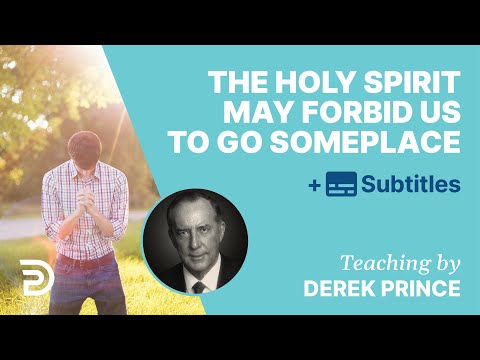 The Holy Spirit May Sometimes Forbid Us To Go Someplace | Derek Prince
