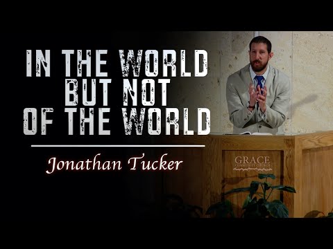 Jonathan Tucker | In the World but Not of the World (John 17:11-19)