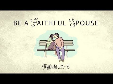 Malachi 2:10-16 "Be a Faithful Spouse"