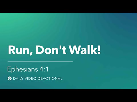 Run, Don’t Walk! | Ephesians 4:1 | Our Daily Bread Video Devotional