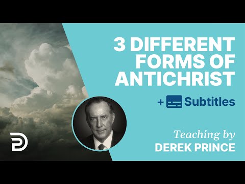 Three Different Forms Of Antichrists In The Bible | Derek Prince