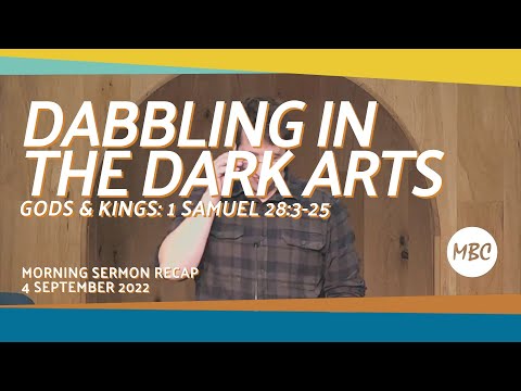 Dabbling in the Dark Arts - 1 Samuel 28:3 25 4 September 2022 Morning Sermon Recap #MBC