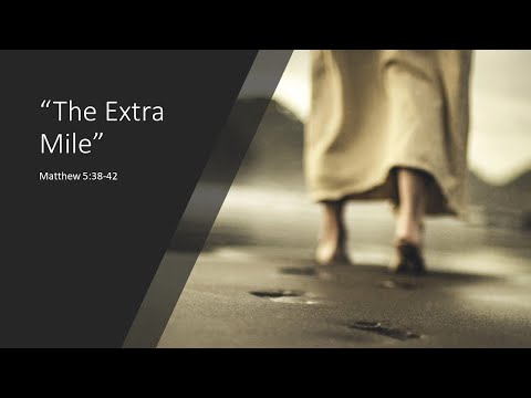 Matthew 5:38-42  "The Extra Mile"  Sept 2, 2020