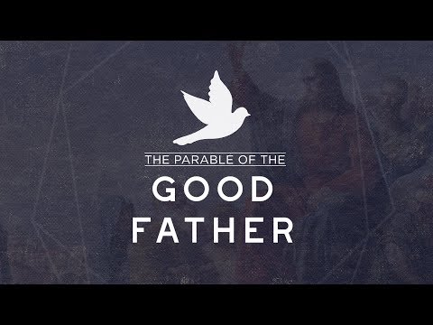 The Parable of The Good Father - Luke 11:9-13