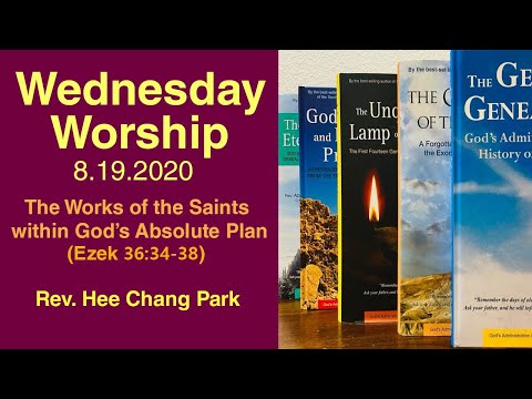 The Works of the Saints within God’s Plan (Ezek 36:34-38) (8.19.20) Wednesday - Rev. Hee Chang Park