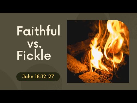 Faithful vs. Fickle [ John 18:12-27 ] by Tim Cantrell
