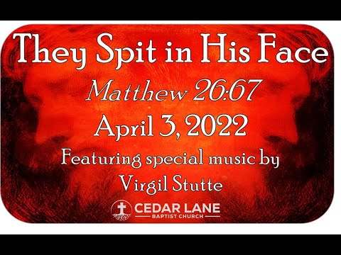 Then, they spit on Him. Matthew 26:58-67. April 3, 2022