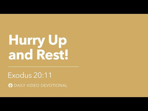Hurry Up and Rest! | Exodus 20:11 | Our Daily Bread Video Devotional