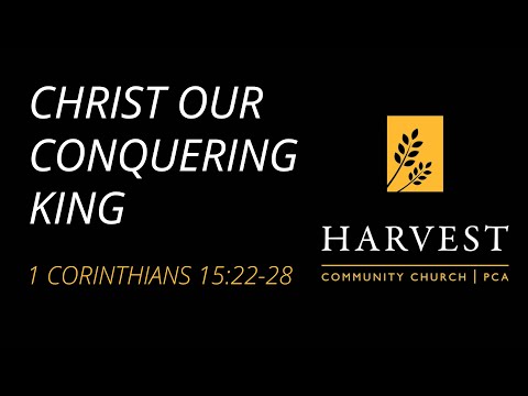 Sermon on 1 Corinthians 15:22-28 - “Christ Our Conquering King” by Pastor Jacob Gerber