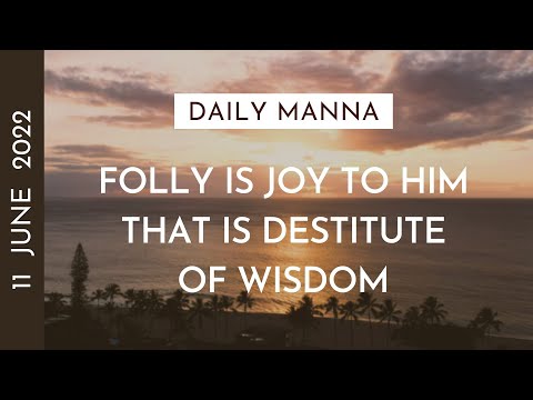 Folly Is Joy To Him That Is Destitute Of Wisdom | Proverbs 15:21 | Daily Manna