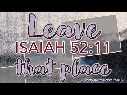 Isaiah 52:7-11 - Revelation 18:4 - LEAVE THAT PLACE - Easy-To-Read-Version (ERV)